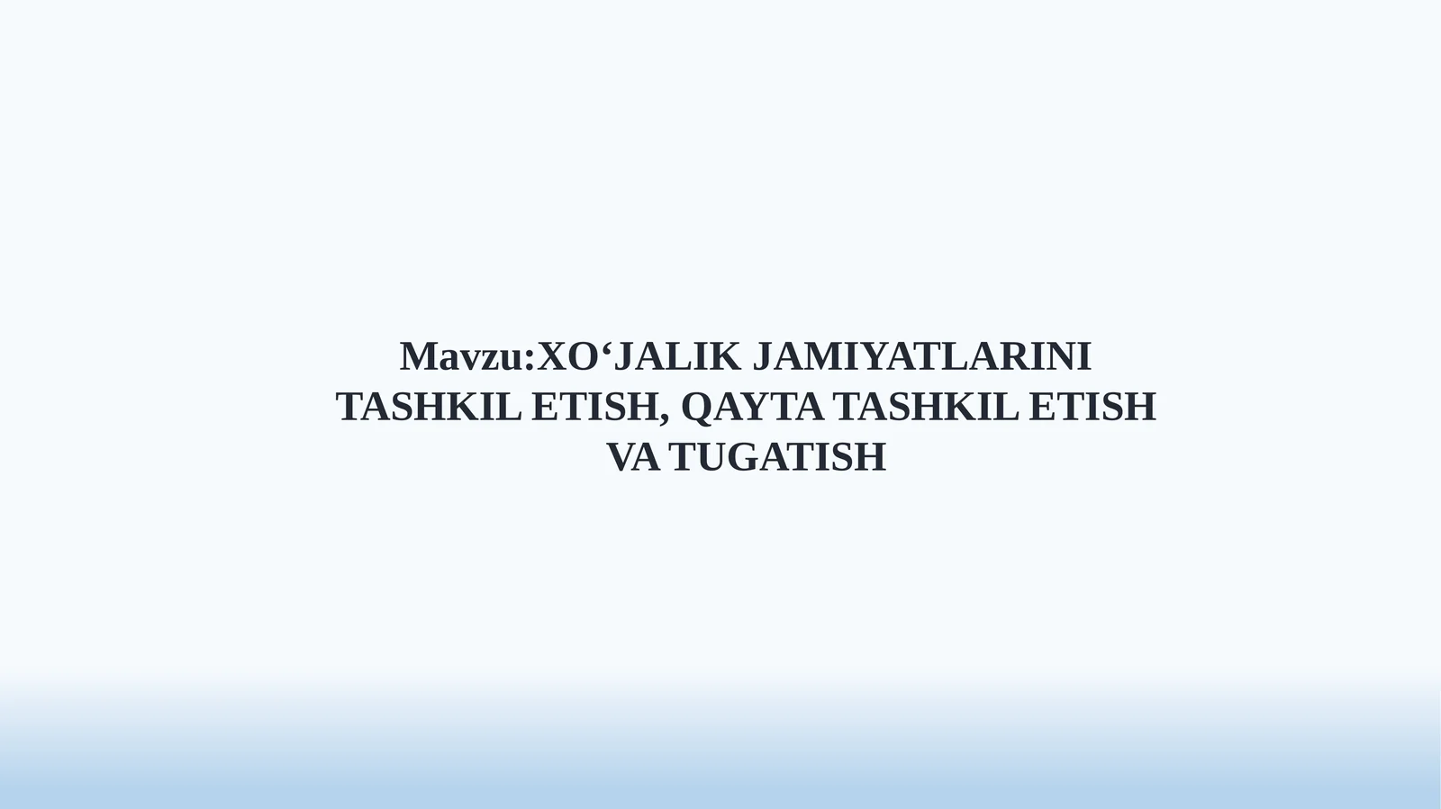 XO‘JALIK JAMIYATLARINI TASHKIL ETISH, QAYTA TASHKIL ETISH VA TUGATISH