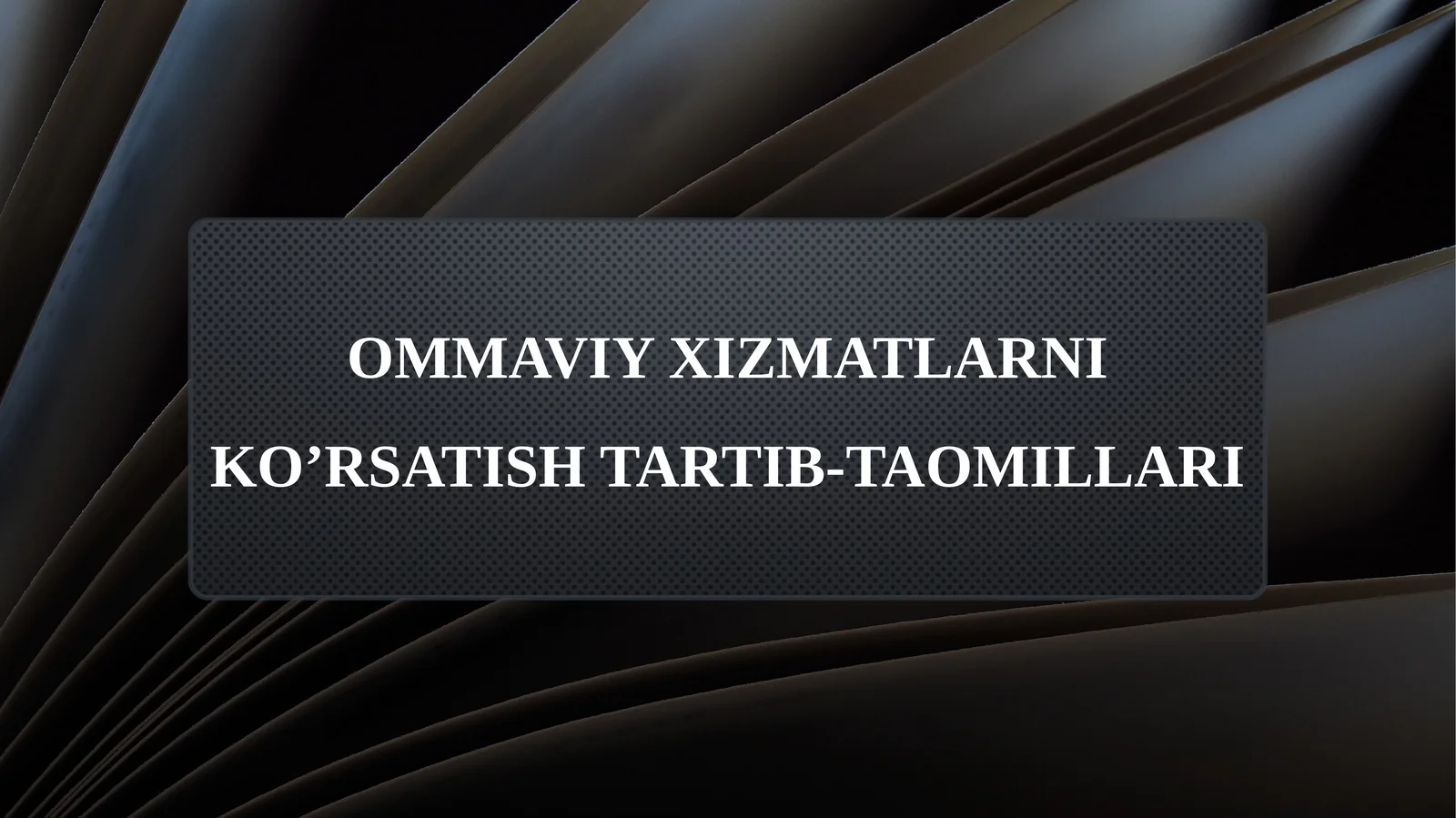 OMMAVIY XIZMATLARNI KO’RSATISH TARTIB-TAOMILLARI