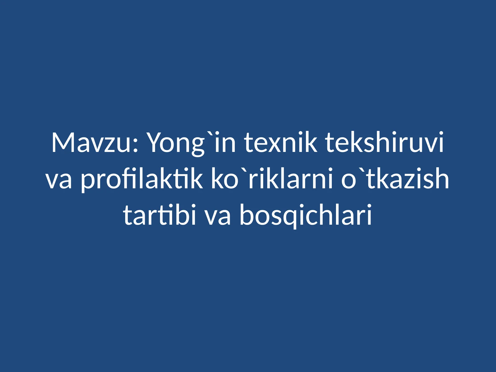 Yong`in texniktekshiruvi va profilaktik ko`riklarni o`tkazish tartibi va bosqichlari
