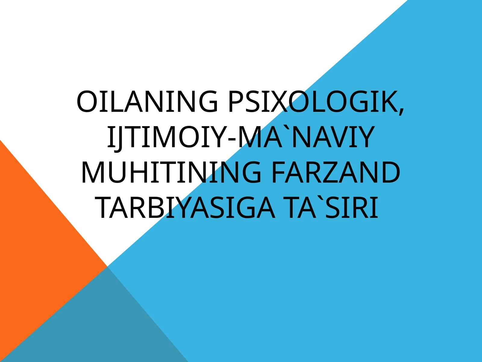 Oilaning psixologik, ijtimoiy-ma`naviy muhitining farzand tarbiyasiga ta`siri