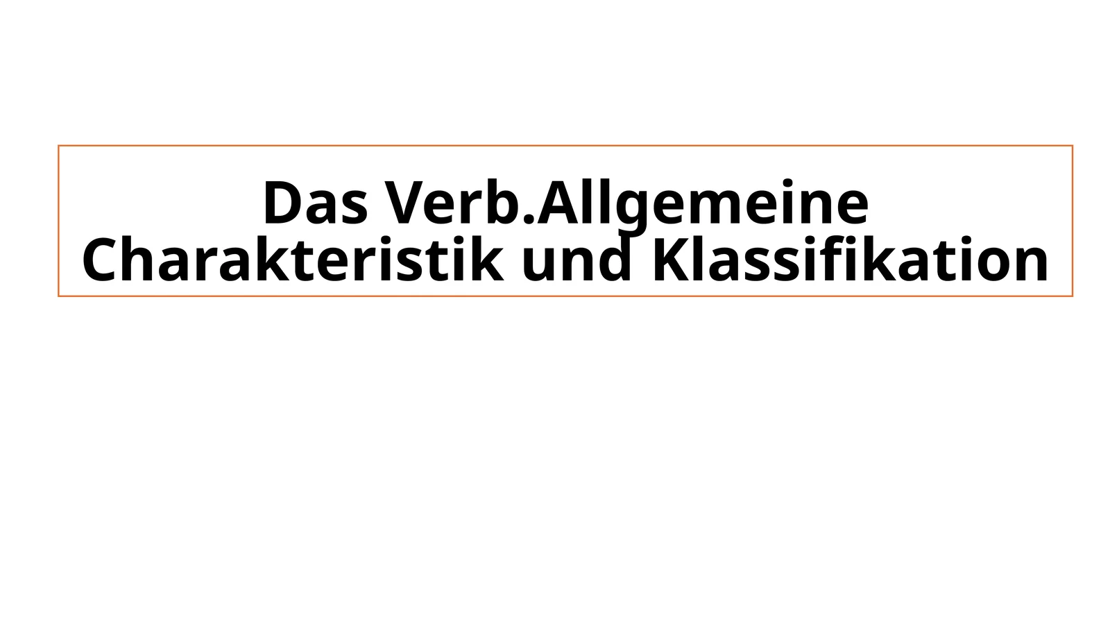 Das Verb.Allgemeine Charakteristik und Klassifikation