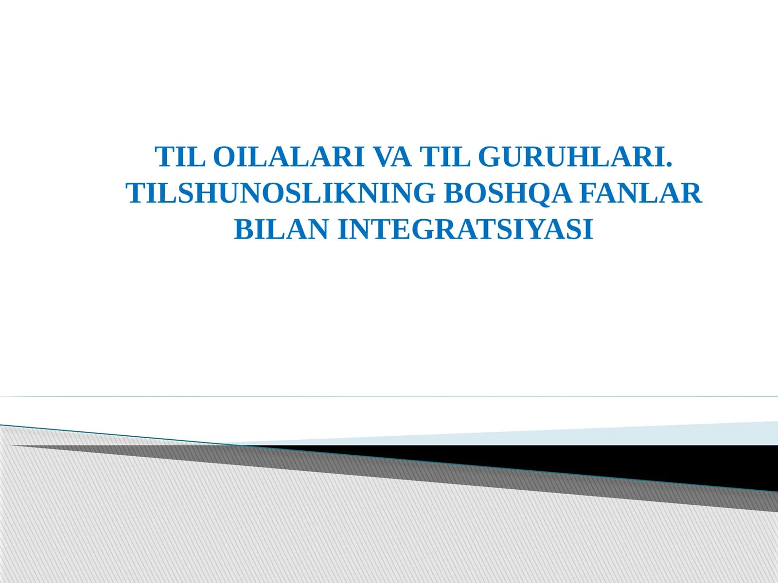 TIL OILALARI VA TIL GURUHLARI. TILSHUNOSLIKNING BOSHQA FANLAR BILAN INTEGRATSIYASI